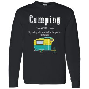 Camping Funny Definition Spending A Fortune To Live Like You’re Homeless for Shirt