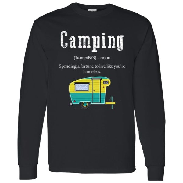 Camping Funny Definition Spending A Fortune To Live Like You’re Homeless for Shirt