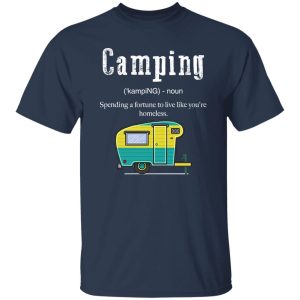 Camping Funny Definition Spending A Fortune To Live Like You’re Homeless for Shirt