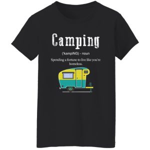 Camping Funny Definition Spending A Fortune To Live Like You’re Homeless for Shirt