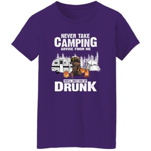 Bear With Beer Never Take Camping Advice From Me You’ll Only End Up Drunk Shirt