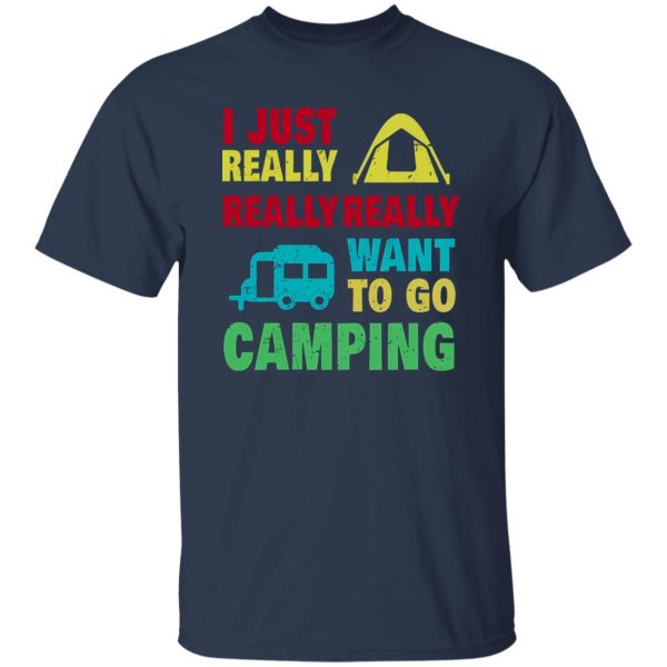 Camp And Camping Car I Just Really Really Really Want To Go Camping Shirt