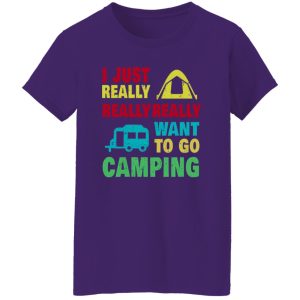 Camp And Camping Car I Just Really Really Really Want To Go Camping Shirt