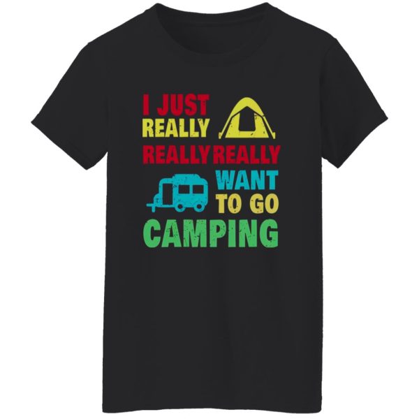 Camp And Camping Car I Just Really Really Really Want To Go Camping Shirt