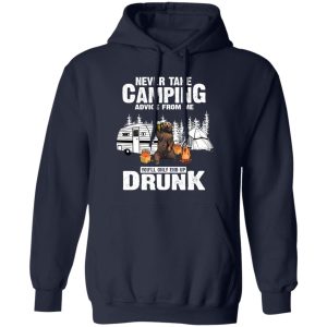 Bear With Beer Never Take Camping Advice From Me You’ll Only End Up Drunk Shirt