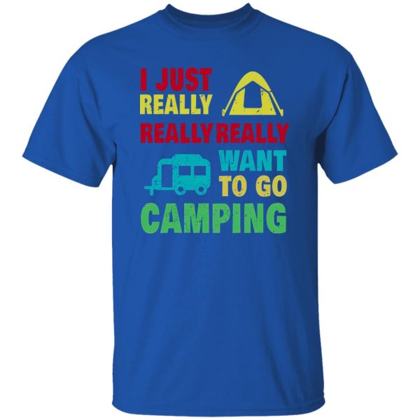 Camp And Camping Car I Just Really Really Really Want To Go Camping Shirt