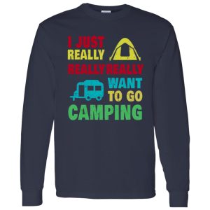 Camp And Camping Car I Just Really Really Really Want To Go Camping Shirt