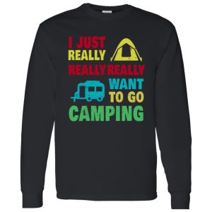 Camp And Camping Car I Just Really Really Really Want To Go Camping Shirt