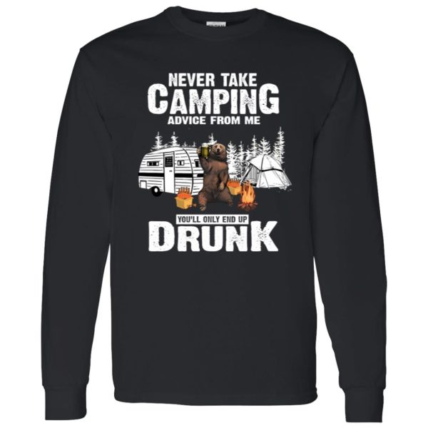 Bear With Beer Never Take Camping Advice From Me You’ll Only End Up Drunk Shirt