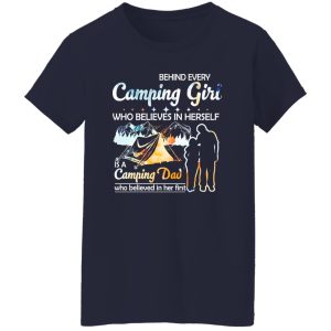 Behind Every Camping Girl Who Believes In Herself Is A Camping Dad Who Believed Shirt