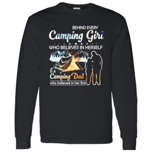 Behind Every Camping Girl Who Believes In Herself Is A Camping Dad Who Believed Shirt