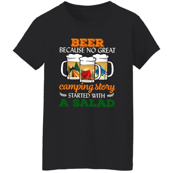 Beer Because No Great Camping Story Started With A Salad for Camp Lover Shirt