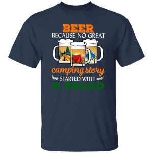 Beer Because No Great Camping Story Started With A Salad for Camp Lover Shirt