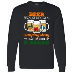 Beer Because No Great Camping Story Started With A Salad for Camp Lover Shirt