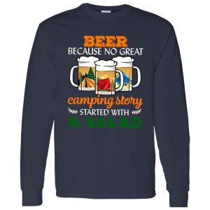 Beer Because No Great Camping Story Started With A Salad for Camp Lover Shirt