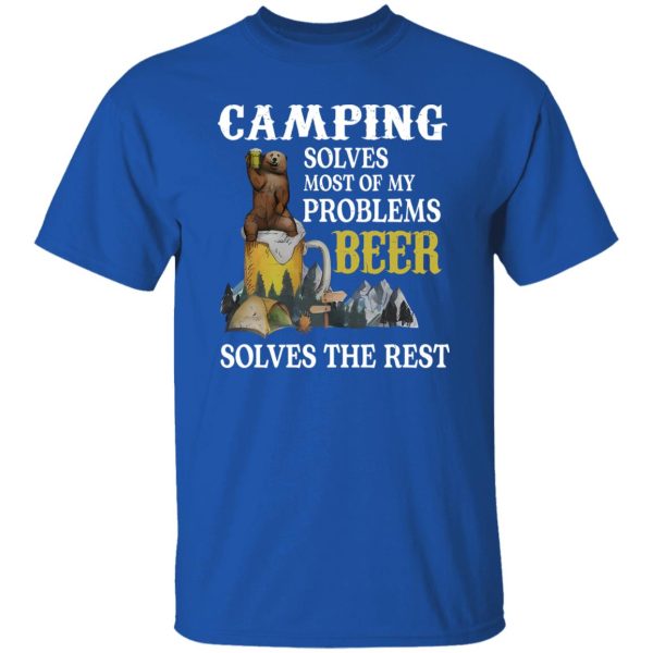 Bear Camping Solves Most Of My Problems Beer Solves The Rest Shirt