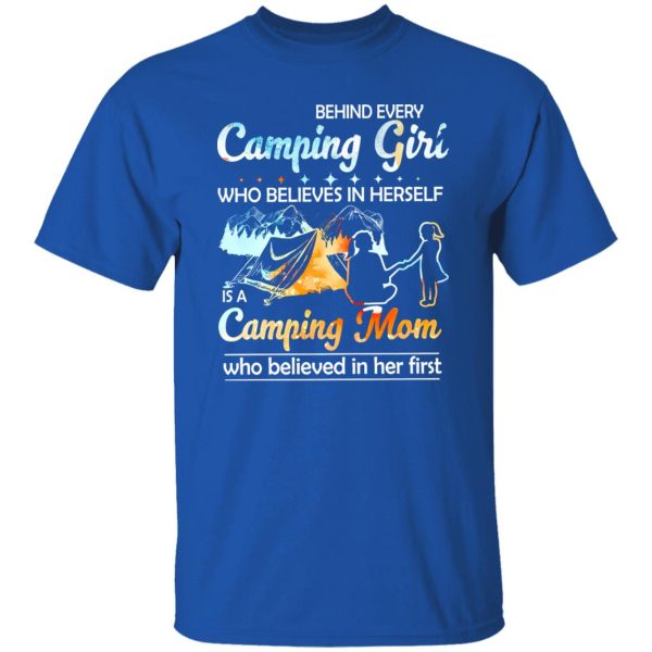 Behind Every Camping Girl Who Believes In Herself Is A Camping Mom Who Shirt