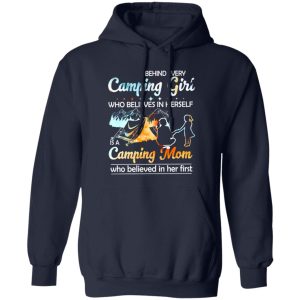 Behind Every Camping Girl Who Believes In Herself Is A Camping Mom Who Shirt