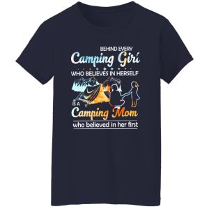 Behind Every Camping Girl Who Believes In Herself Is A Camping Mom Who Shirt