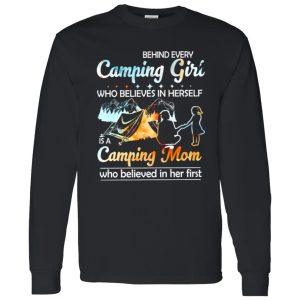 Behind Every Camping Girl Who Believes In Herself Is A Camping Mom Who Shirt