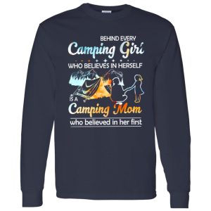 Behind Every Camping Girl Who Believes In Herself Is A Camping Mom Who Shirt