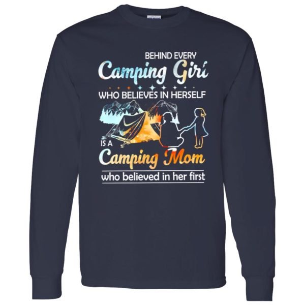 Behind Every Camping Girl Who Believes In Herself Is A Camping Mom Who Shirt