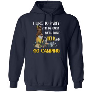 Bear I Like To Party And By Party I Mean Drink Beer And Go Camping for Camp Lover Shirt