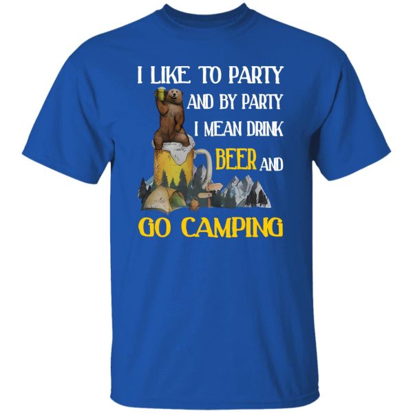 Bear I Like To Party And By Party I Mean Drink Beer And Go Camping for Camp Lover Shirt