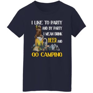 Bear I Like To Party And By Party I Mean Drink Beer And Go Camping for Camp Lover Shirt