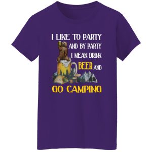 Bear I Like To Party And By Party I Mean Drink Beer And Go Camping for Camp Lover Shirt