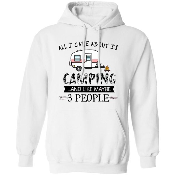 All I Care About Is Camping And Like Maybe 3 People For Camper Shirt