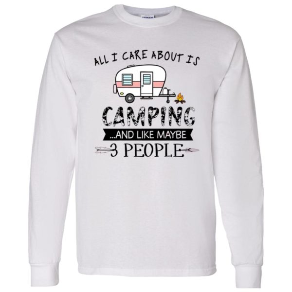 All I Care About Is Camping And Like Maybe 3 People For Camper Shirt