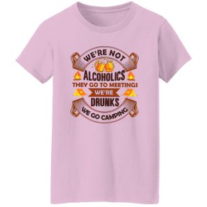 We’re Not Alcoholics They Go To Meetings We’re Drunks We Go Camping for Camper Shirt