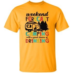 Weekend Forecast Camping With A Good Chance Of Drinking Shirt