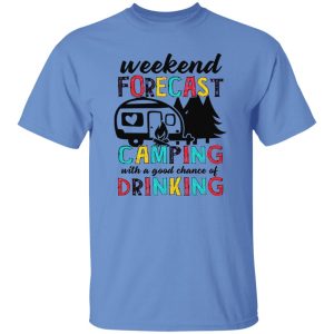 Weekend Forecast Camping With A Good Chance Of Drinking Shirt