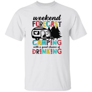 Weekend Forecast Camping With A Good Chance Of Drinking Shirt