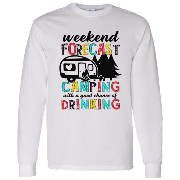 Weekend Forecast Camping With A Good Chance Of Drinking Shirt