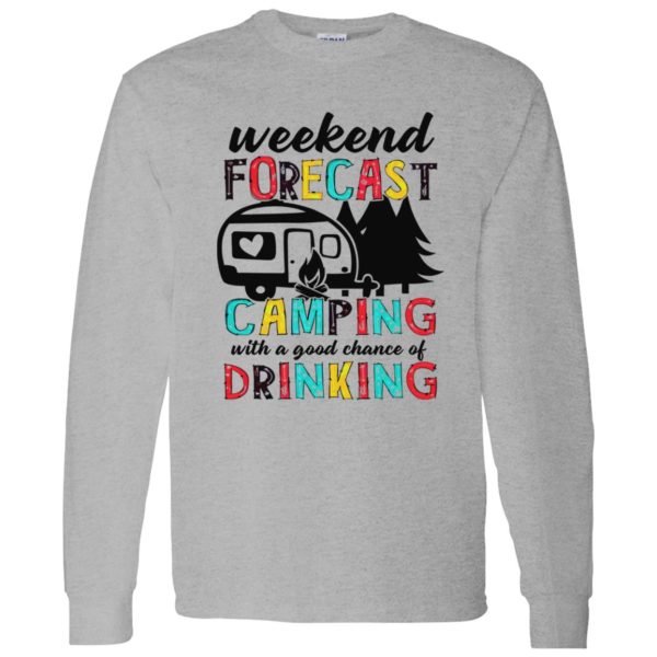 Weekend Forecast Camping With A Good Chance Of Drinking Shirt