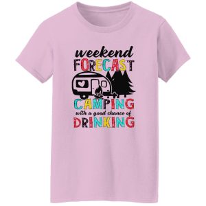 Weekend Forecast Camping With A Good Chance Of Drinking Shirt