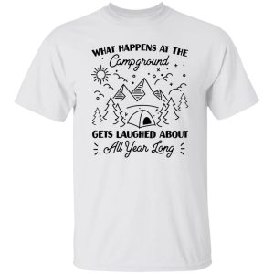 What Happens At The Campground Gets Laughed About All Year Long for Camp Lover Shirt