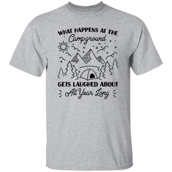 What Happens At The Campground Gets Laughed About All Year Long for Camp Lover Shirt