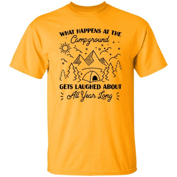 What Happens At The Campground Gets Laughed About All Year Long for Camp Lover Shirt