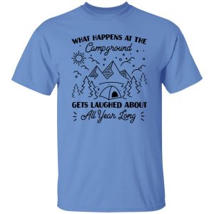 What Happens At The Campground Gets Laughed About All Year Long for Camp Lover Shirt