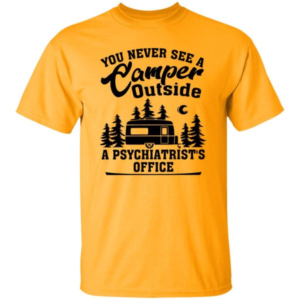 You Never See A Camper Outside A Psychiatrist’s Office for Camp Lover Shirt