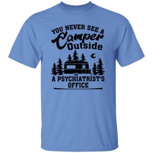 You Never See A Camper Outside A Psychiatrist’s Office for Camp Lover Shirt