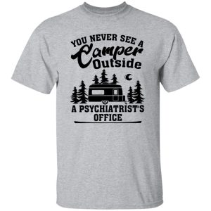 You Never See A Camper Outside A Psychiatrist’s Office for Camp Lover Shirt