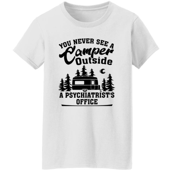 You Never See A Camper Outside A Psychiatrist’s Office for Camp Lover Shirt