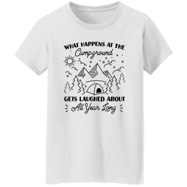 What Happens At The Campground Gets Laughed About All Year Long for Camp Lover Shirt