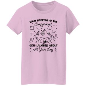 What Happens At The Campground Gets Laughed About All Year Long for Camp Lover Shirt