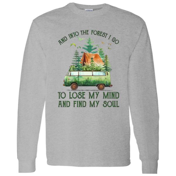 And Into The Forest I Go To Lose My Mind And Find My Soul Camping Time Shirt